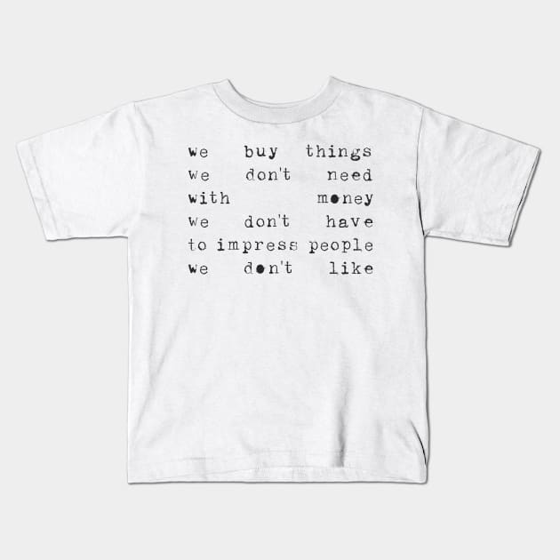 We buy things ... Kids T-Shirt by JunkyDotCom